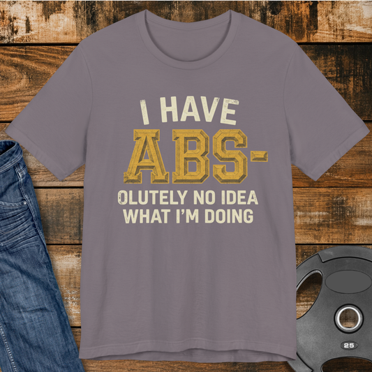 I Have Abs-olutely No Idea T-Shirt