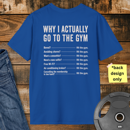 Why do I actually go to the gym T-Shirt