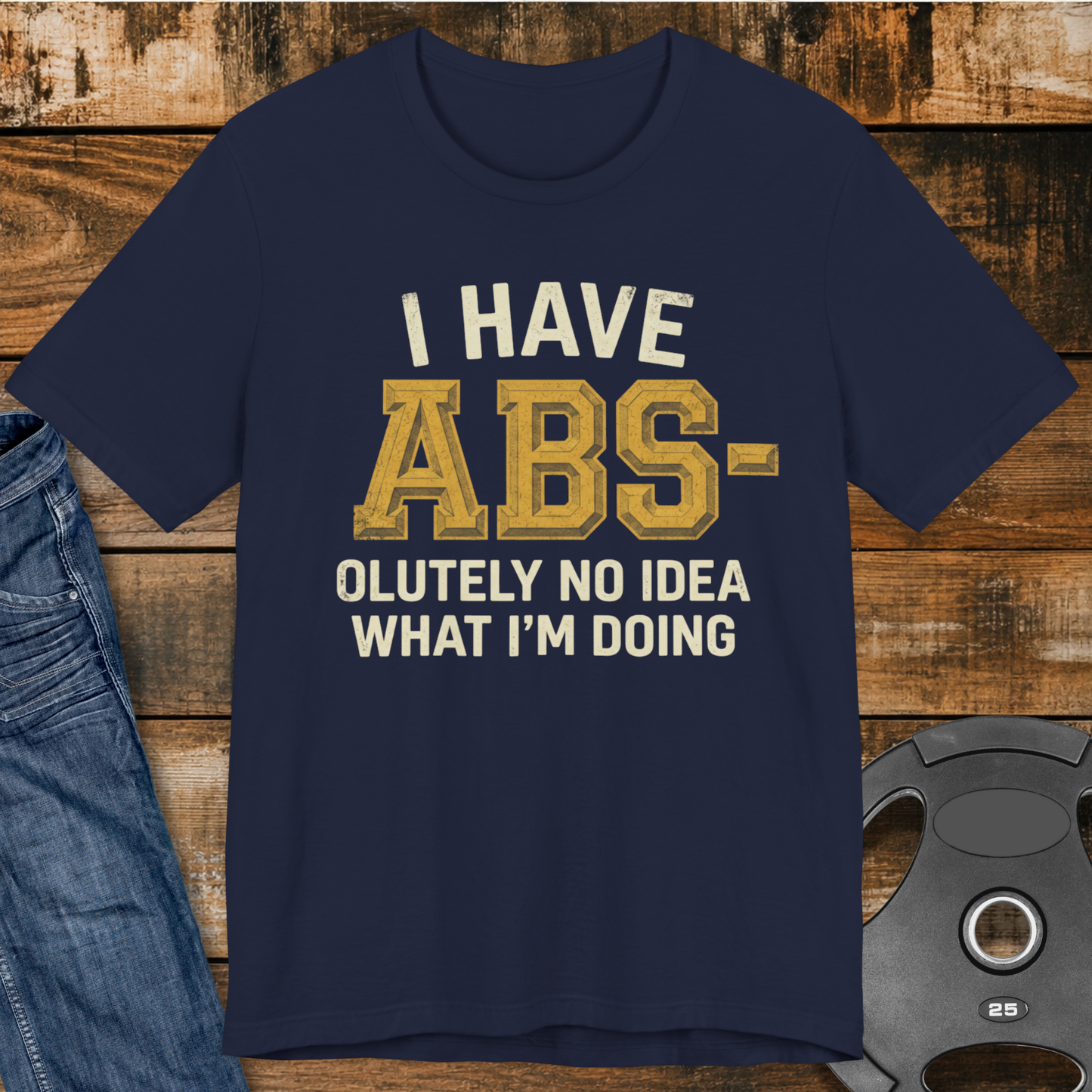 I Have Abs-olutely No Idea T-Shirt