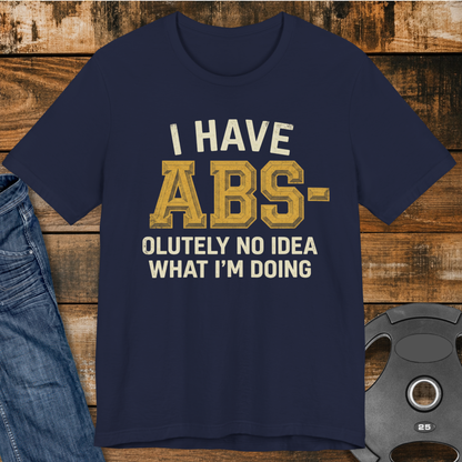 I Have Abs-olutely No Idea T-Shirt