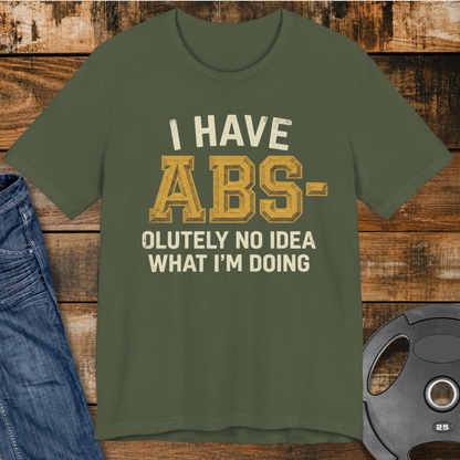 I Have Abs-olutely No Idea T-Shirt