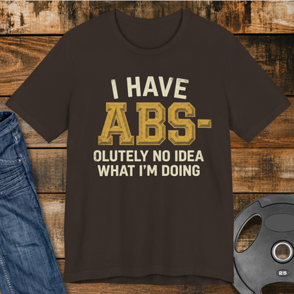 I Have Abs-olutely No Idea T-Shirt