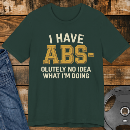 I Have Abs-olutely No Idea T-Shirt