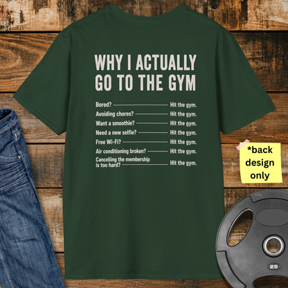 Why do I actually go to the gym T-Shirt