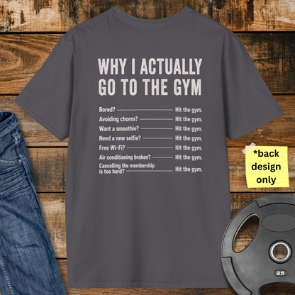 Why do I actually go to the gym T-Shirt