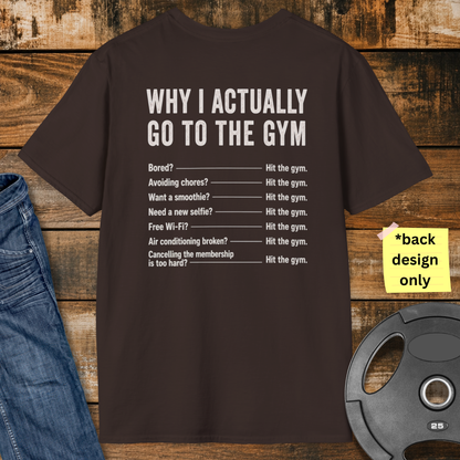 Why do I actually go to the gym T-Shirt