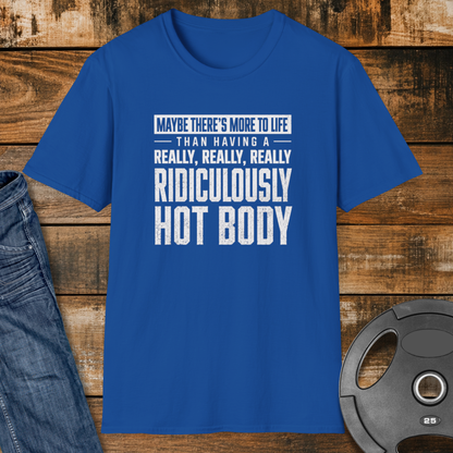 Maybe There’s More to Life T-Shirt