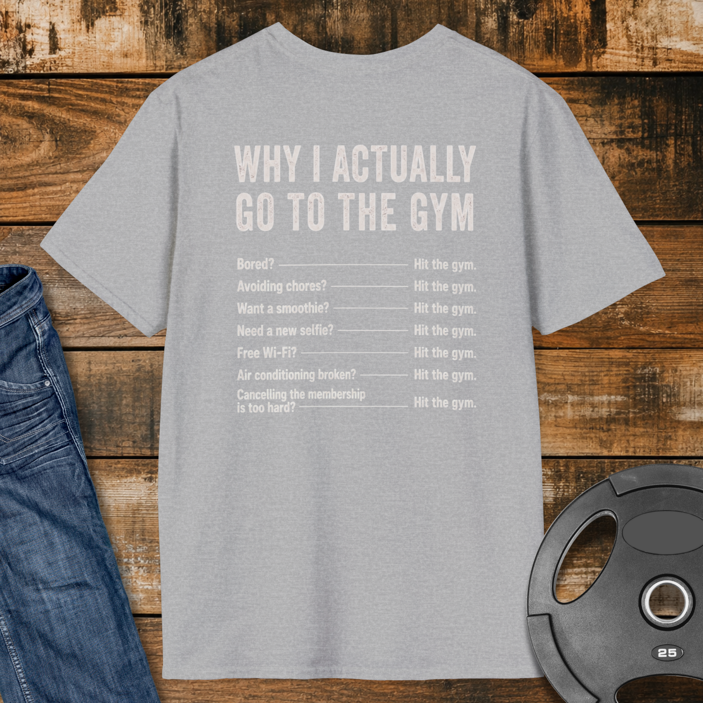 Why do I actually go to the gym T-Shirt