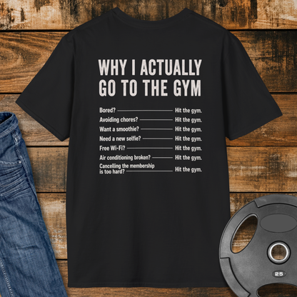 Why do I actually go to the gym T-Shirt