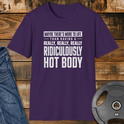 Maybe There’s More to Life T-Shirt