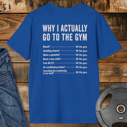 Why do I actually go to the gym T-Shirt