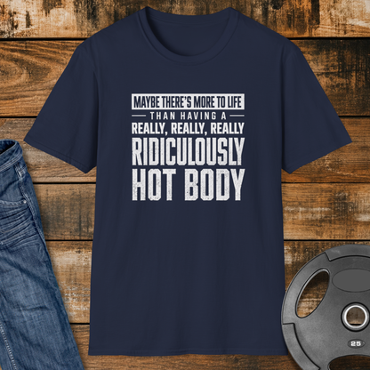 Maybe There’s More to Life T-Shirt