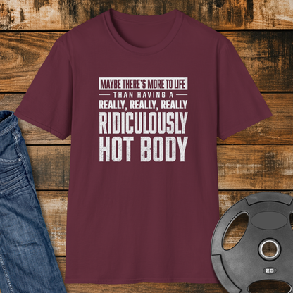 Maybe There’s More to Life T-Shirt