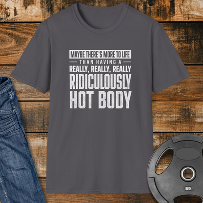 Maybe There’s More to Life T-Shirt