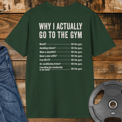 Why do I actually go to the gym T-Shirt