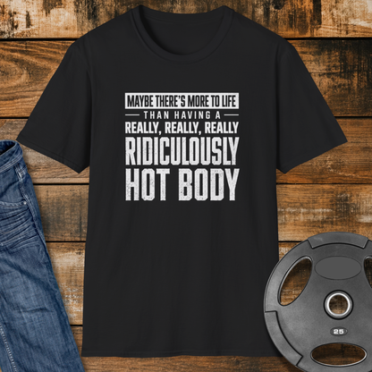 Maybe There’s More to Life T-Shirt