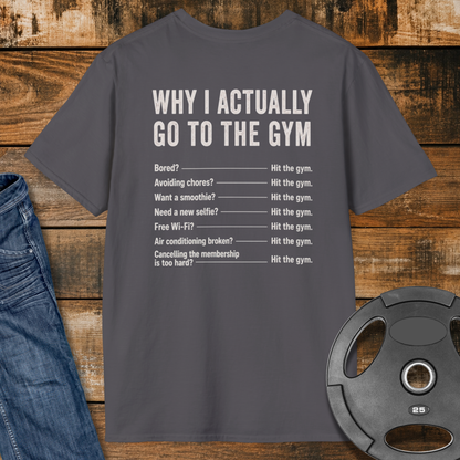 Why do I actually go to the gym T-Shirt