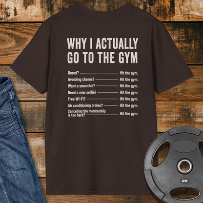 Why do I actually go to the gym T-Shirt