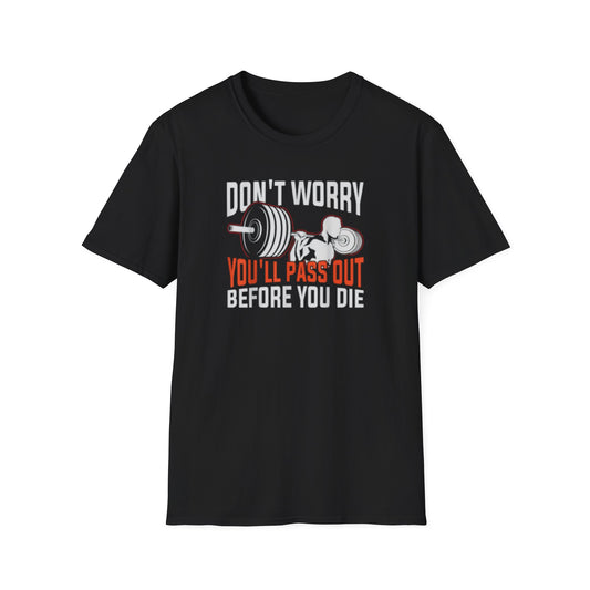 "Don't Worry You'll Pass Out Before You Die" Funny T-Shirt