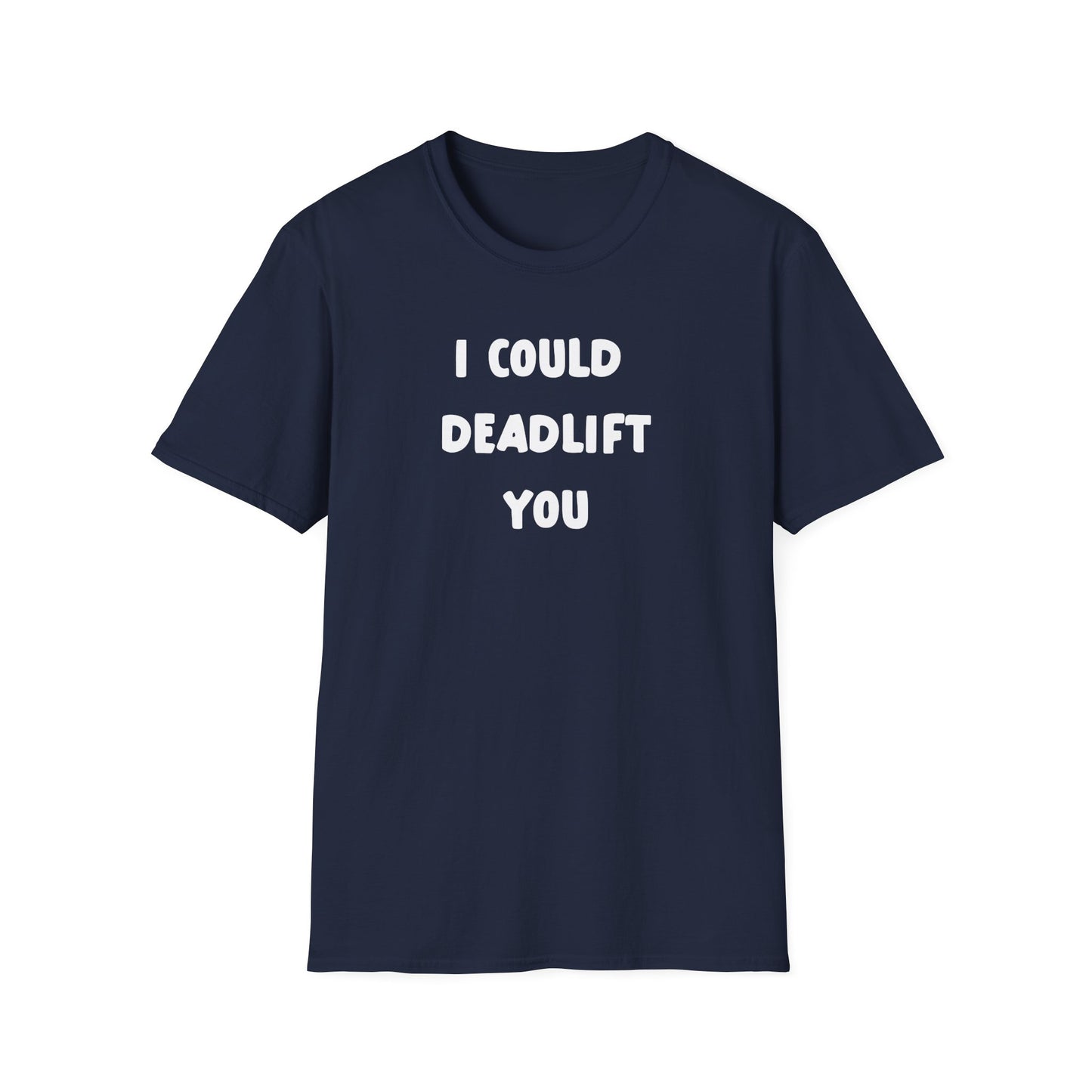 I Could Deadlift You Deadlift Funny T-Shirt