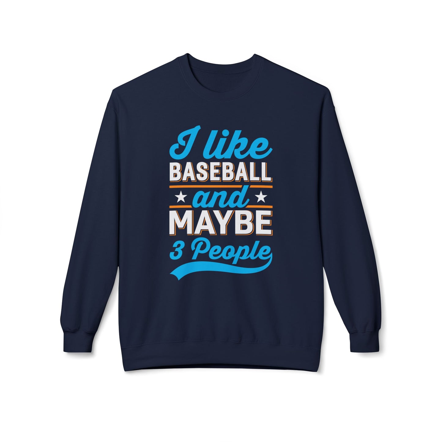 I Like Baseball and Maybe 3 People Sweatshirt