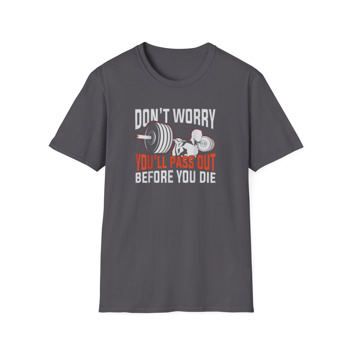 "Don't Worry You'll Pass Out Before You Die" Funny T-Shirt