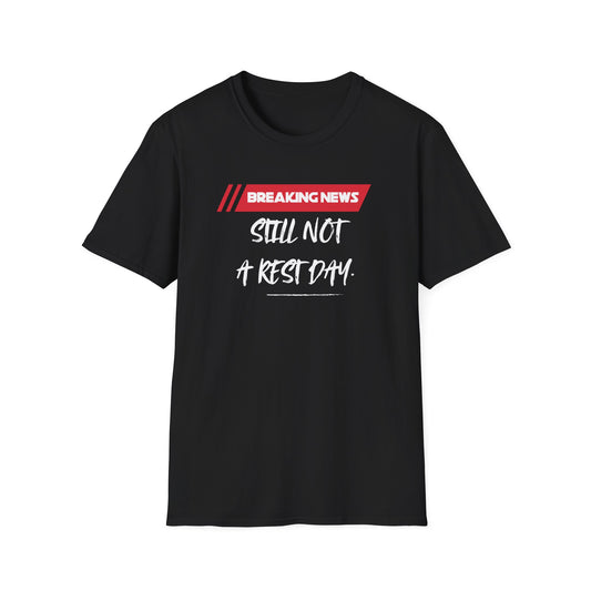 Breaking News Still Not A Rest Day Comedy T-Shirt