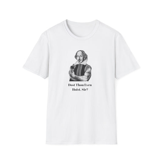 'Dost Thou Even Hoist, Sir?' Funny Shakespeare Quote  T-Shirt