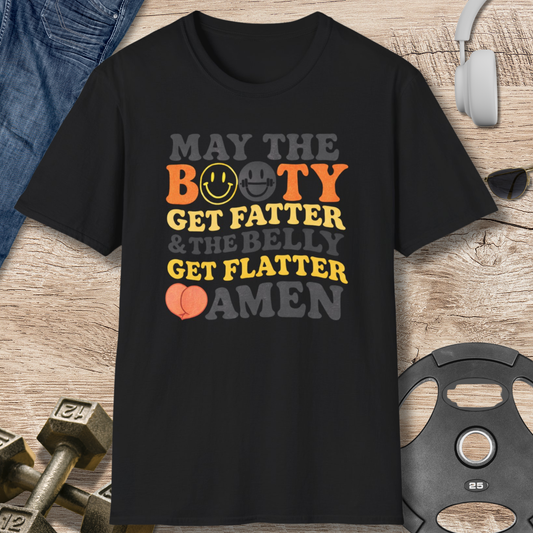 Booty Fatter, Belly Flatter T-Shirt