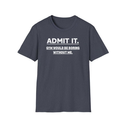 Admit It. T-Shirt
