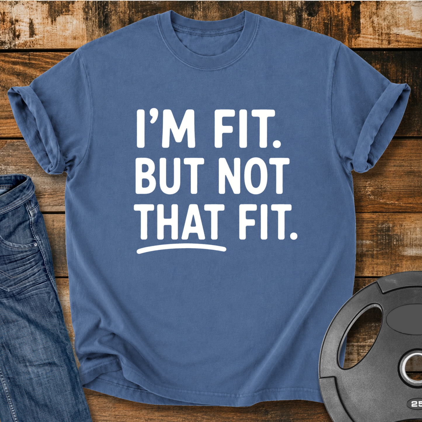 I'm Fit. But Not That Fit Vintage Wash T-Shirt