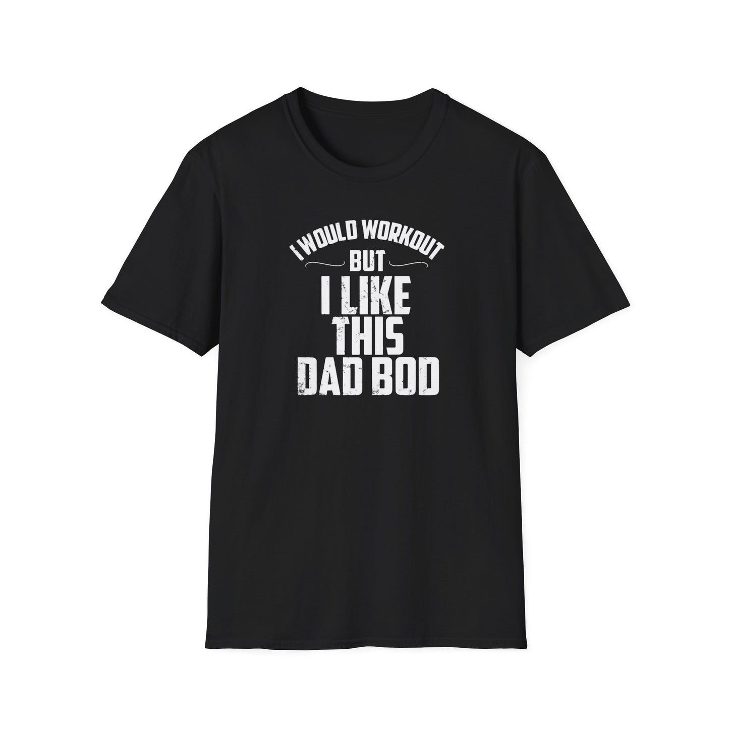 I Would Workout But I Like This Dad Bod Humor T-Shirt