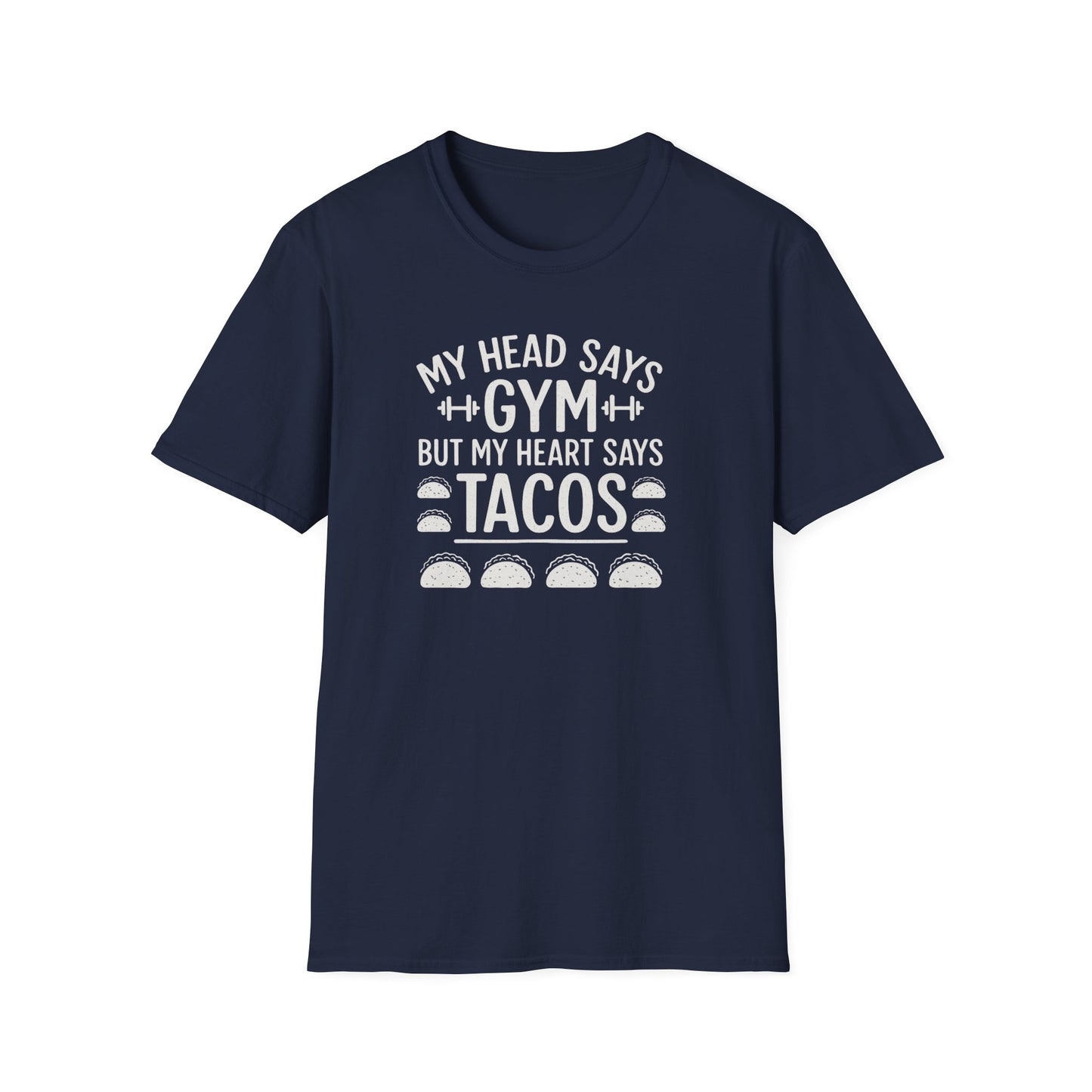 My Head Says Gym but My Heart Says Tacos  T-Shirt