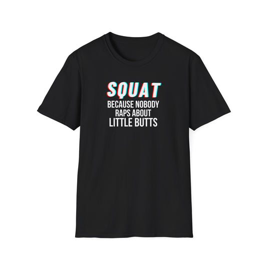 Squat Because Nobody Raps About Little Butts T-Shirt