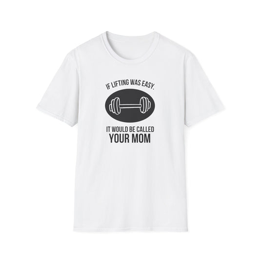 'If Lifting Was Easy, It Would Be Called Your Mom' Funny Memes T-Shirt