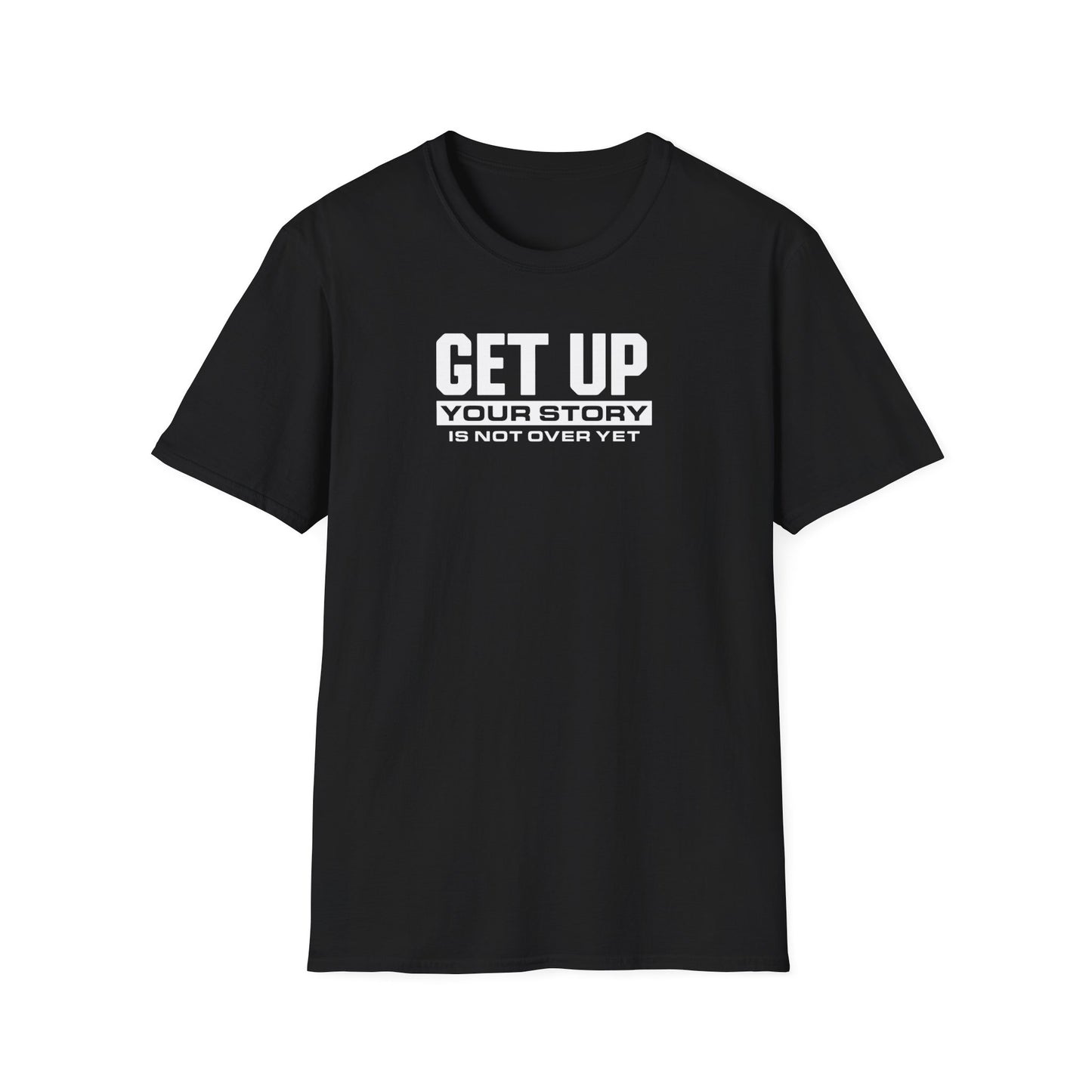 GET UP Your Story Is Not Over Yet T-Shirt