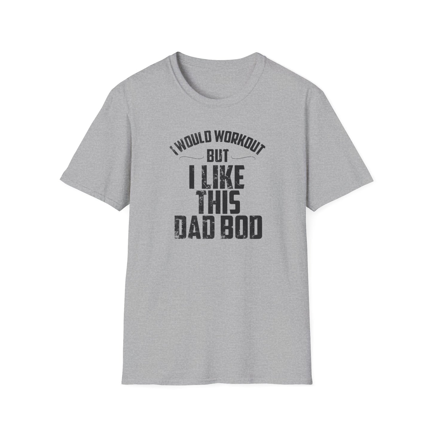 I Would Workout But I Like This Dad Bod Humor T-Shirt