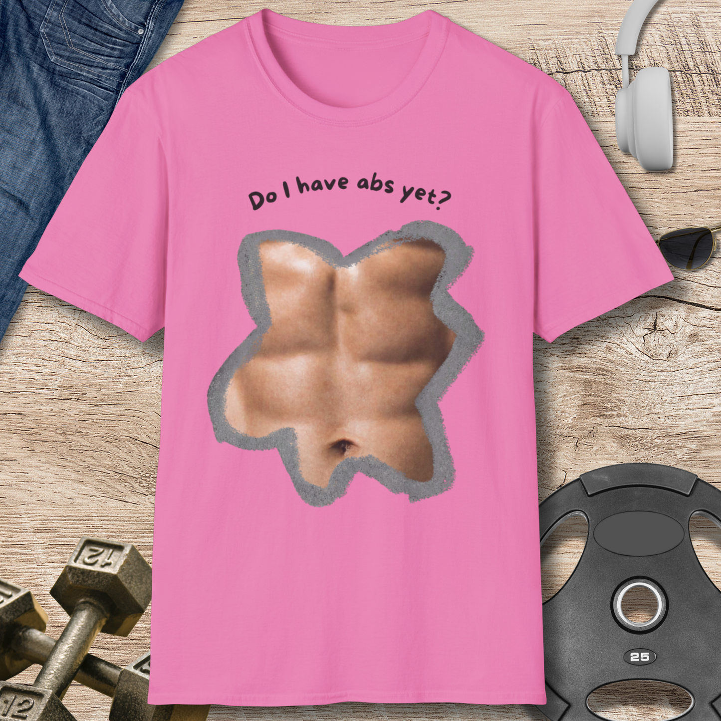 Do I have abs yet T-Shirt