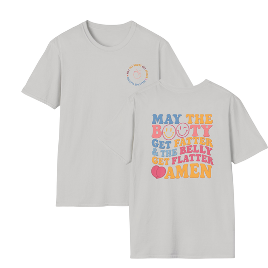 May The Booty Get Fatter & The Belly Get Flatter T-Shirt