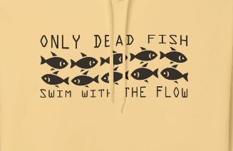 Only Dead Fish Swim with the FLOW Hoodie