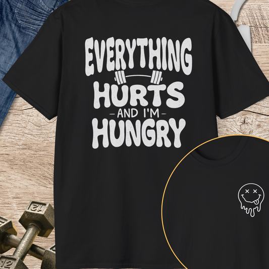 Everything Hurts and I'm Hungry T-Shirt