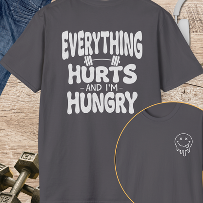 Everything Hurts and I'm Hungry T-Shirt