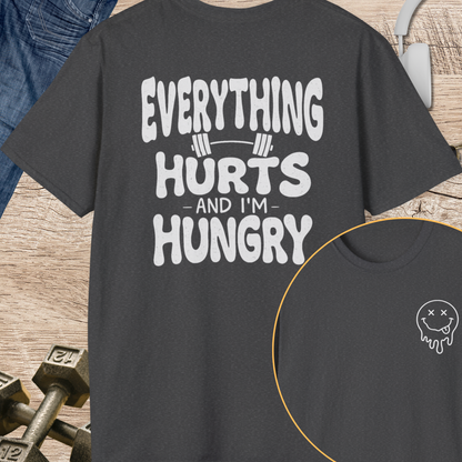 Everything Hurts and I'm Hungry T-Shirt