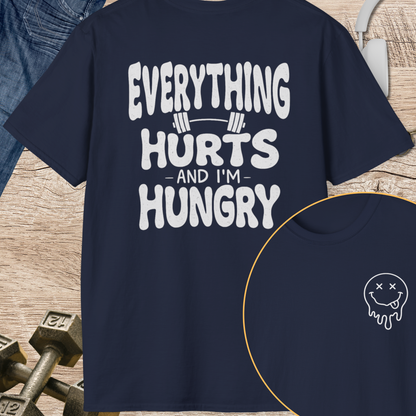 Everything Hurts and I'm Hungry T-Shirt
