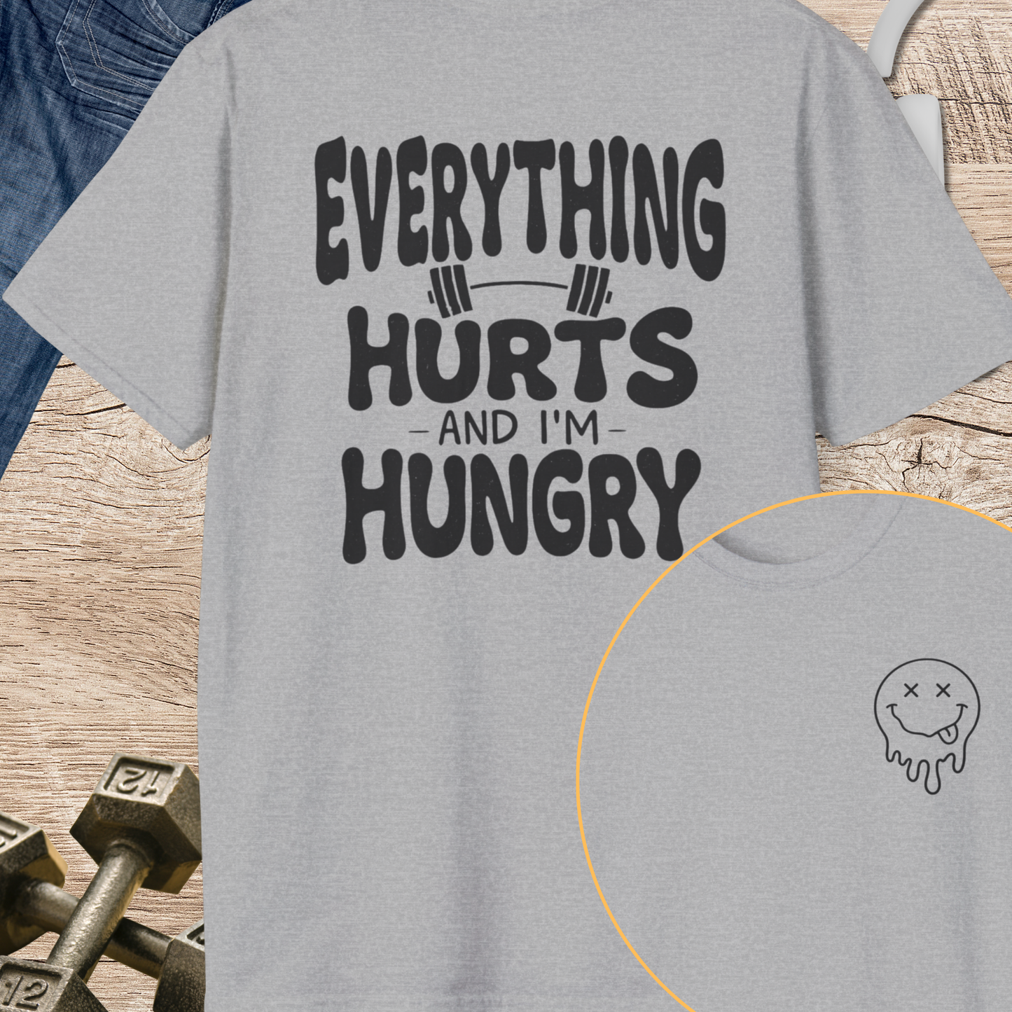 Everything Hurts and I'm Hungry T-Shirt