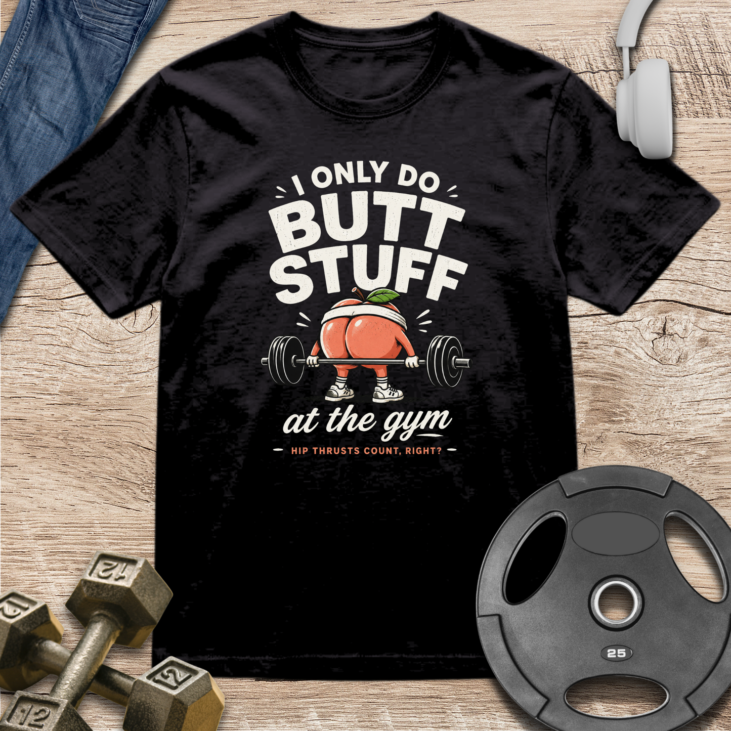 I Only Do Butt Stuff T-Shirt
