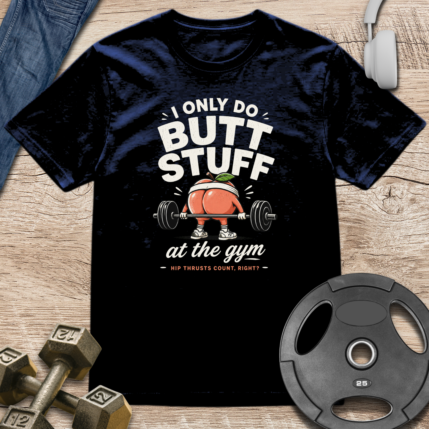 I Only Do Butt Stuff T-Shirt
