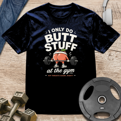 I Only Do Butt Stuff T-Shirt