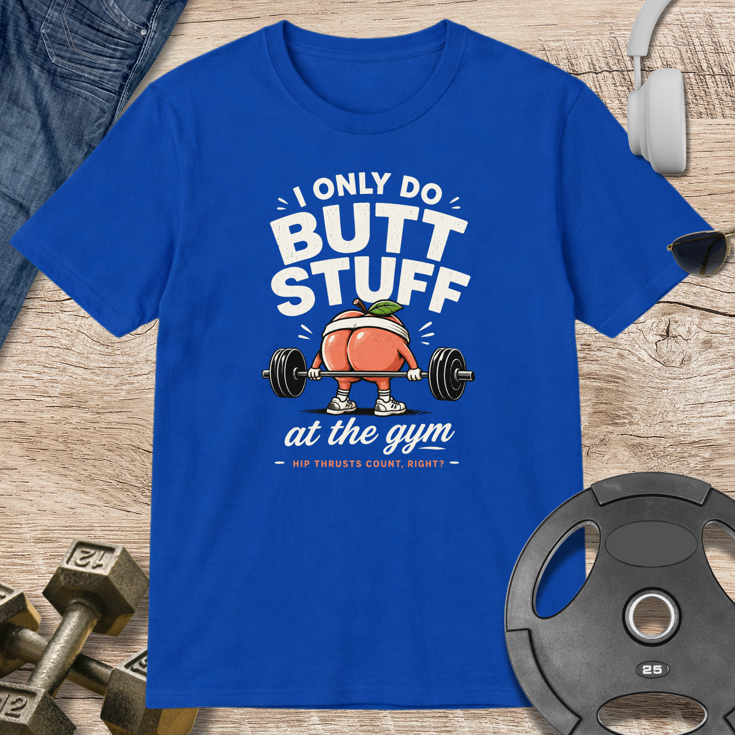 I Only Do Butt Stuff T-Shirt