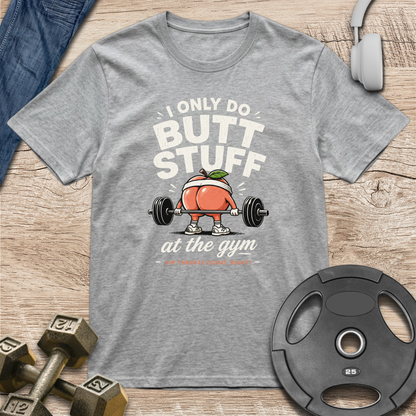 I Only Do Butt Stuff T-Shirt